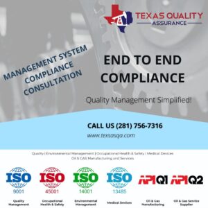 ISO 9001, ISO 14001, 45001, ASME, API Q1/Q2 almost any QMS

Quality Assurance Consulting under the End to End Compliance Solutions from Texas Quality Assurance provides the hands-on experience and expertise to effectively prepare & teach your organization so that it will correctly interpret the quality standard for your particular application. 