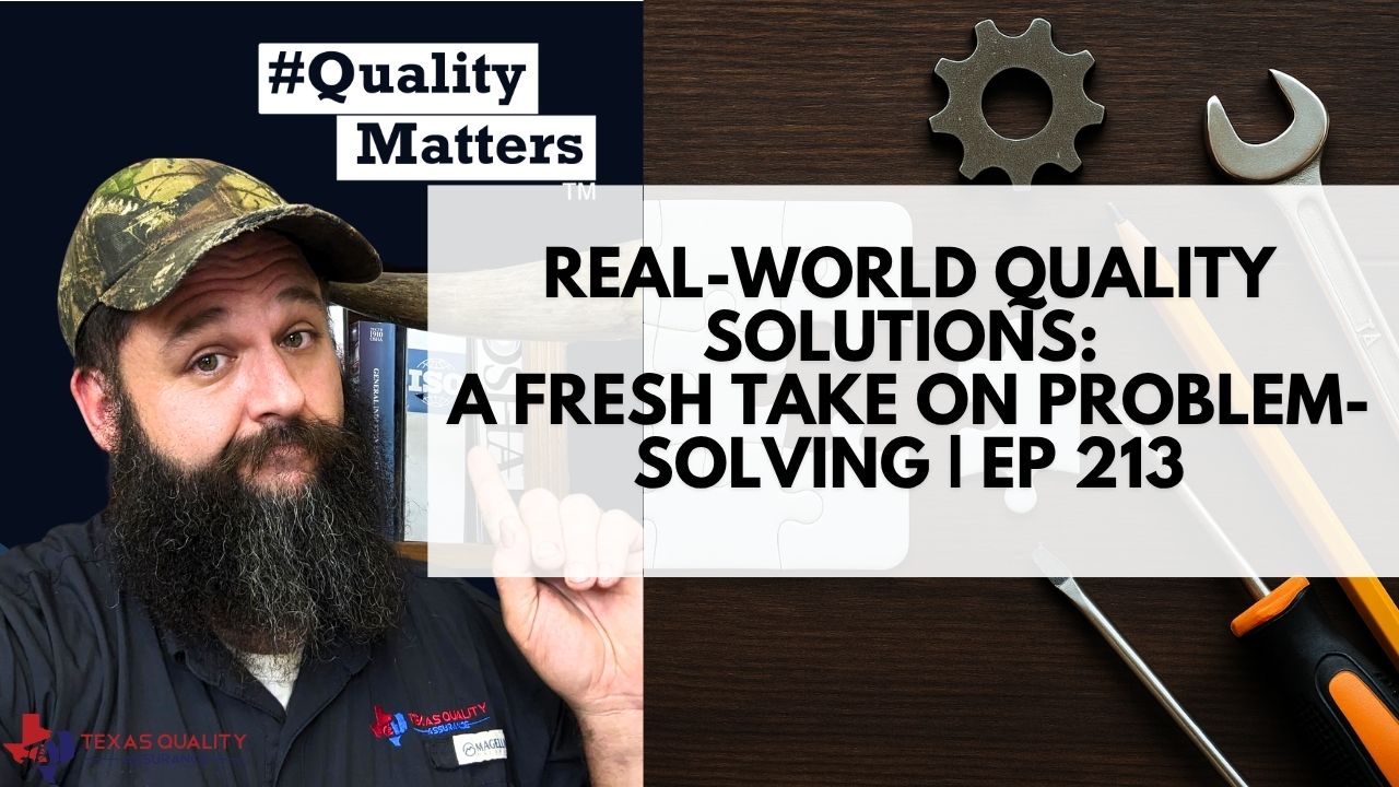 Ep 213 - A Fresh Take on Problem-Solving in Quality Management #QualityMatters