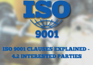 ISO 9001 CLAUSES EXPLAINED – 4.2 Understanding the needs and expectations of interested parties